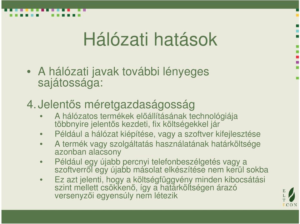 hálózat kiépítés, agy a szoftr kifjlsztés A trmék agy szolgáltatás használatának határköltség azonban alacsony Például gy újabb