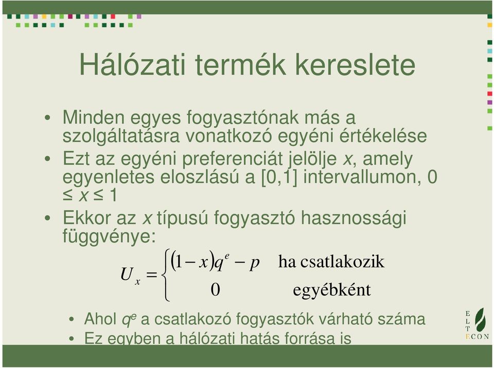 x 1 Ekkor az x típusú fogyasztó hasznossági függény: ( ) 1 x q p ha csatlakozik U x