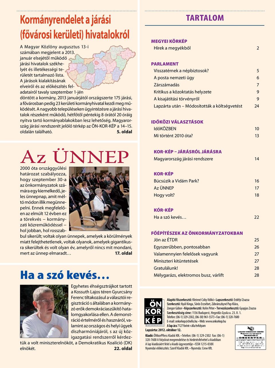 A járások kialakításának elveiről és az előkészítés feladatairól tavaly szeptember 1-jén döntött a kormány, 2013 januárjától országszerte 175 járási, a fővárosban pedig 23 kerületi kormányhivatal