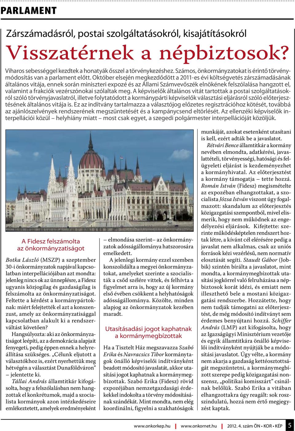 Október elsején megkezdődött a 2011-es évi költségvetés zárszámadásának általános vitája, ennek során miniszteri expozé és az Állami Számvevőszék elnökének felszólalása hangzott el, valamint a