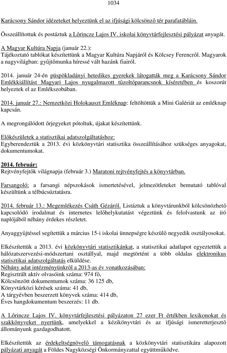 január 24-én püspökladányi hetedikes gyerekek látogatták meg a Karácsony Sándor Emlékkiállítást Magyari Lajos nyugalmazott tűzoltóparancsnok kíséretében és koszorút helyeztek el az Emlékszobában.