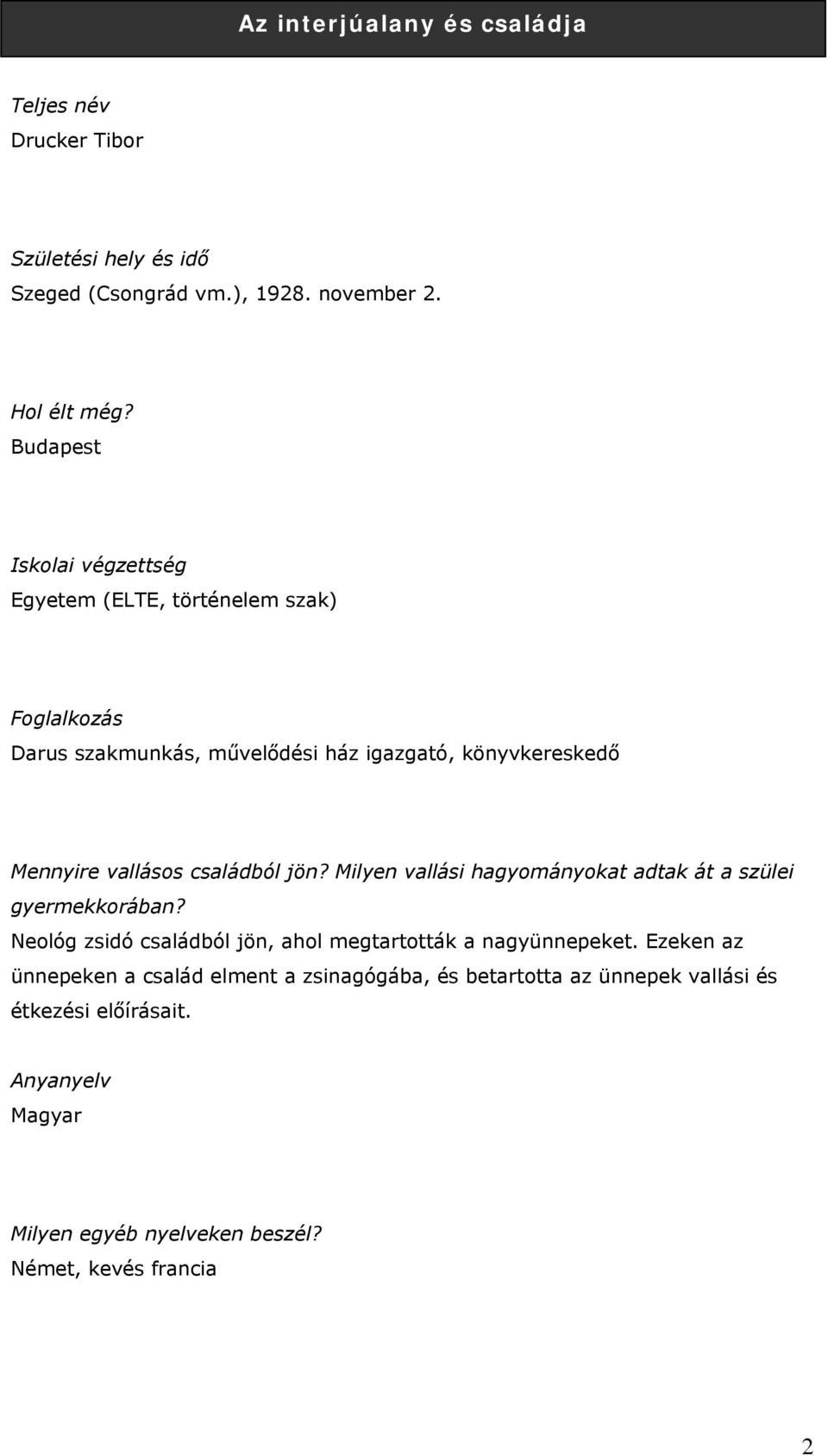 családból jön? Milyen vallási hagyományokat adtak át a szülei gyermekkorában? Neológ zsidó családból jön, ahol megtartották a nagyünnepeket.