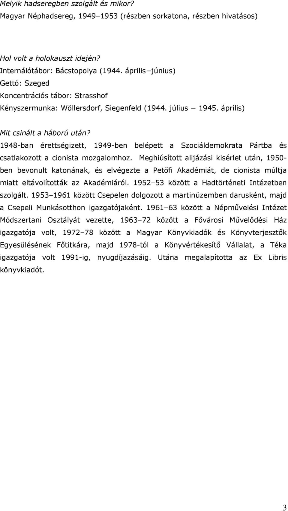 1948-ban érettségizett, 1949-ben belépett a Szociáldemokrata Pártba és csatlakozott a cionista mozgalomhoz.