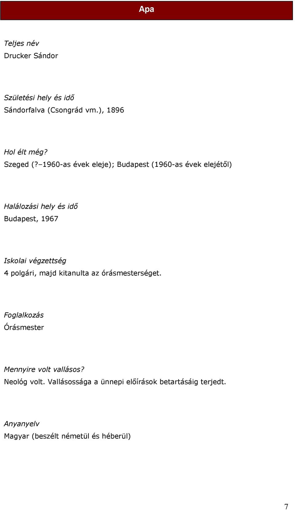 végzettség 4 polgári, majd kitanulta az órásmesterséget. Foglalkozás Órásmester Mennyire volt vallásos?