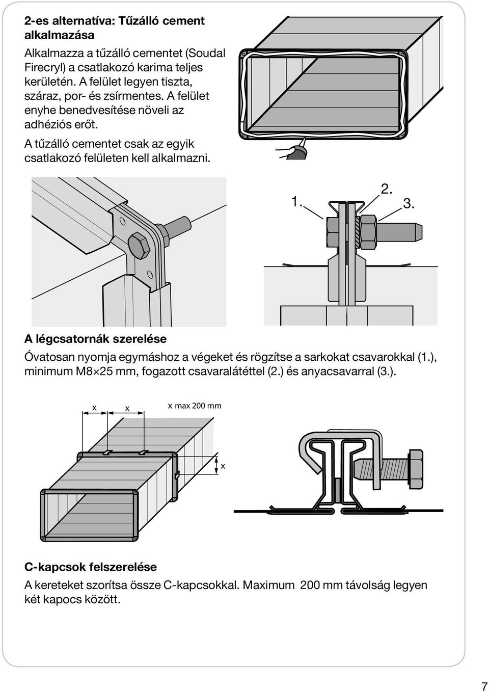 A tűzálló cementet csak az egyik csatlakozó felületen kell alkalmazni. 1. 2. 3.