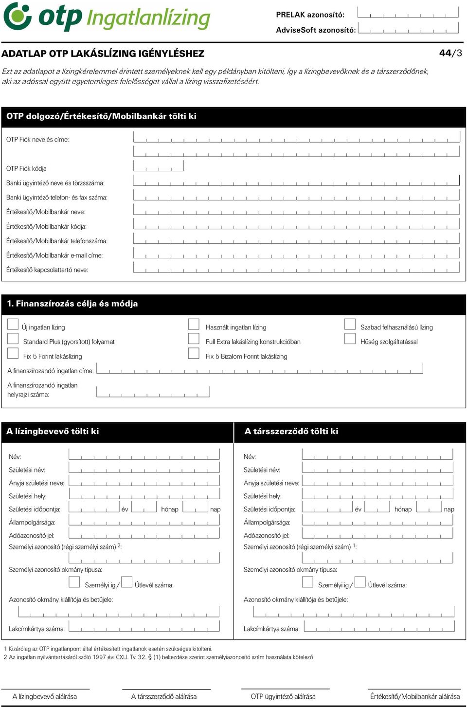 OTP dolgozó/értékesít/mobilbankár tölti ki OTP Fiók neve és címe: OTP Fiók kódja Banki ügyintézô neve és törzsszáma: Banki ügyintézô telefon- és fax száma: Értékesít/Mobilbankár neve: