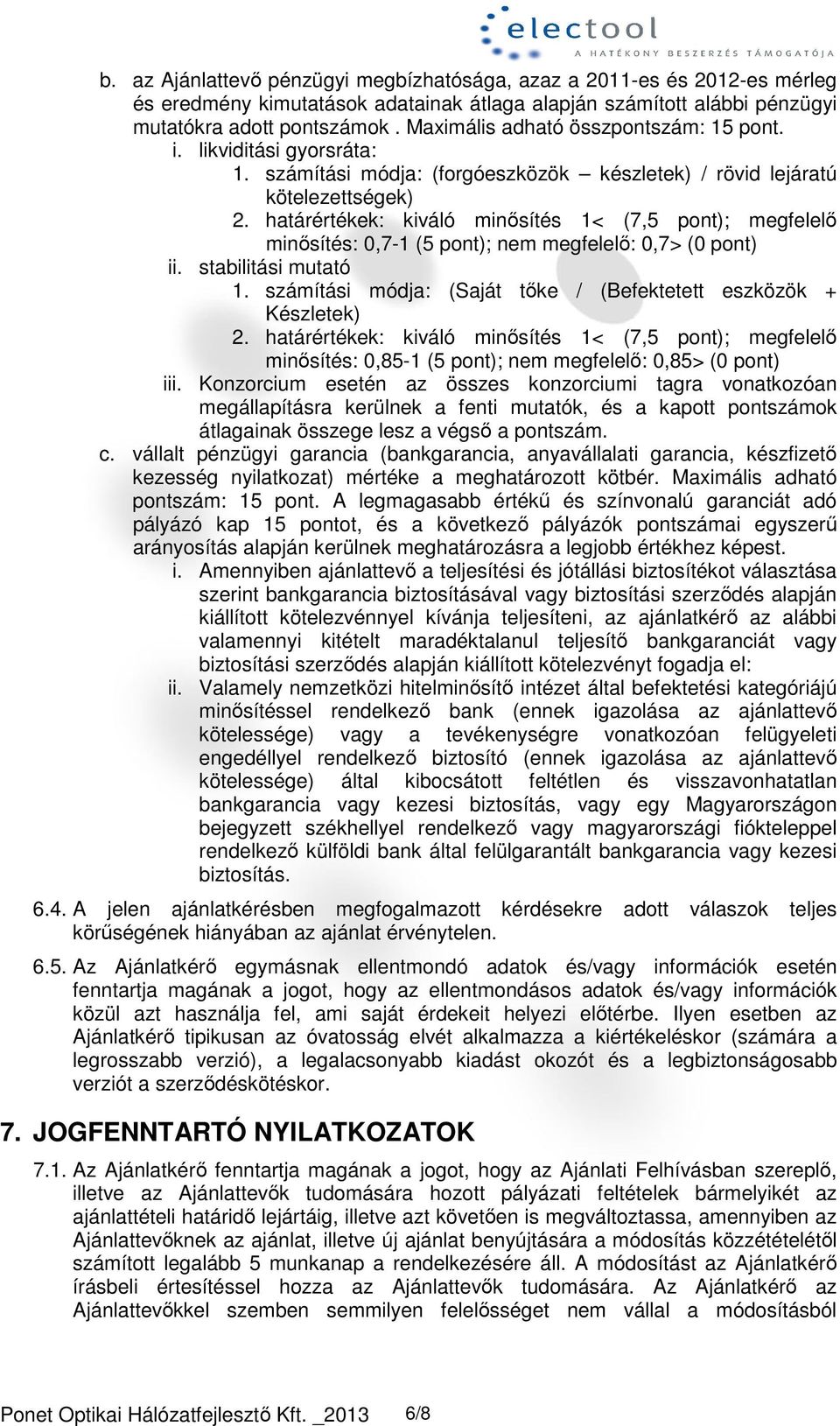 határértékek: kiváló minősítés 1< (7,5 pont); megfelelő minősítés: 0,7-1 (5 pont); nem megfelelő: 0,7> (0 pont) ii. stabilitási mutató 1.