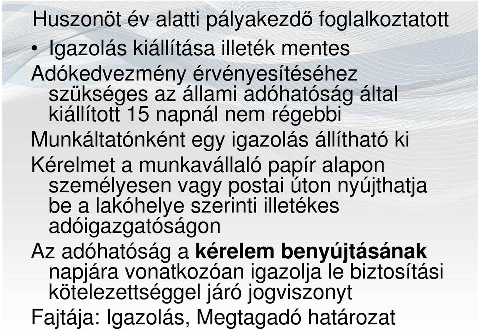 papír alapon személyesen vagy postai úton nyújthatja be a lakóhelye szerinti illetékes adóigazgatóságon Az adóhatóság a