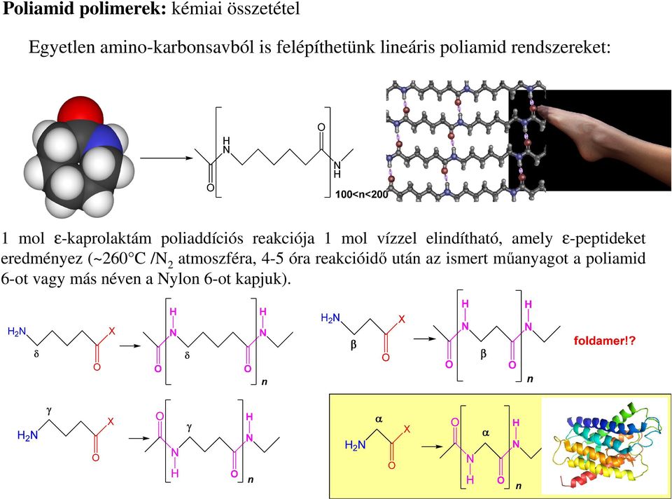 vízzel elindítható, amely ε-peptideket eredményez (~260 C / 2 atmoszféra, 4-5 óra