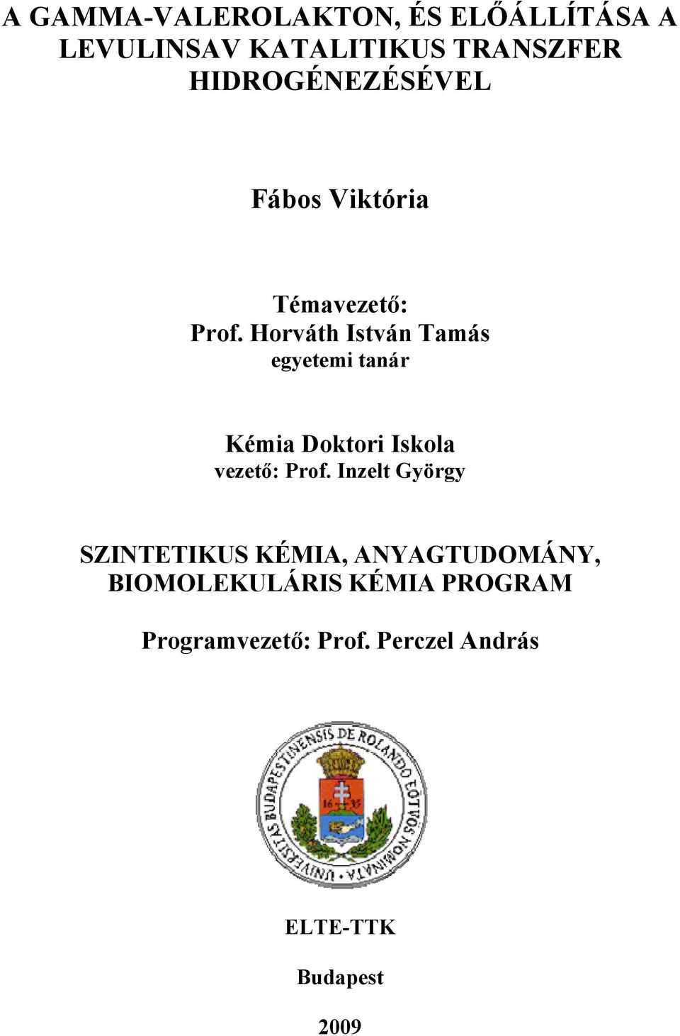 orváth István Tamás egyetemi tanár Kémia Doktori Iskola vezető: Prof.