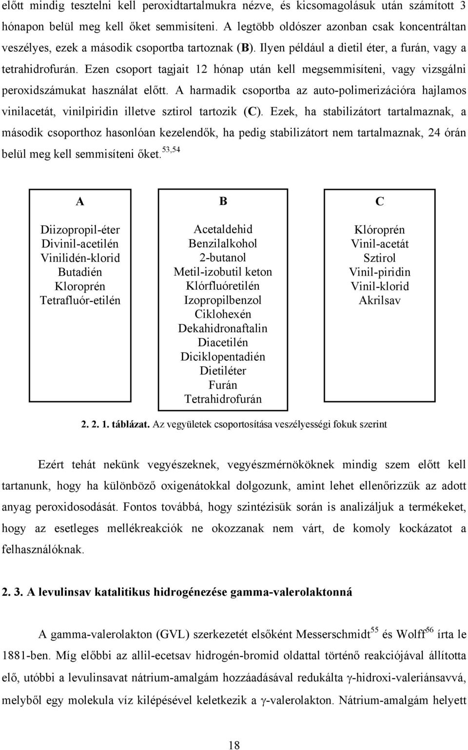 Ezen csoport tagjait 12 hónap után kell megsemmisíteni, vagy vizsgálni peroxidszámukat használat előtt.