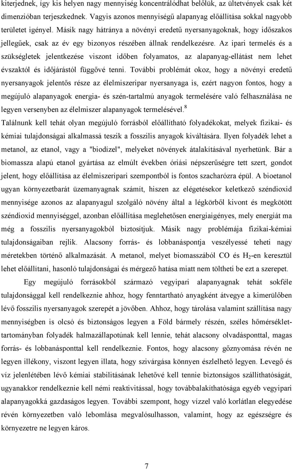 Az ipari termelés és a szükségletek jelentkezése viszont időben folyamatos, az alapanyag-ellátást nem lehet évszaktól és időjárástól függővé tenni.