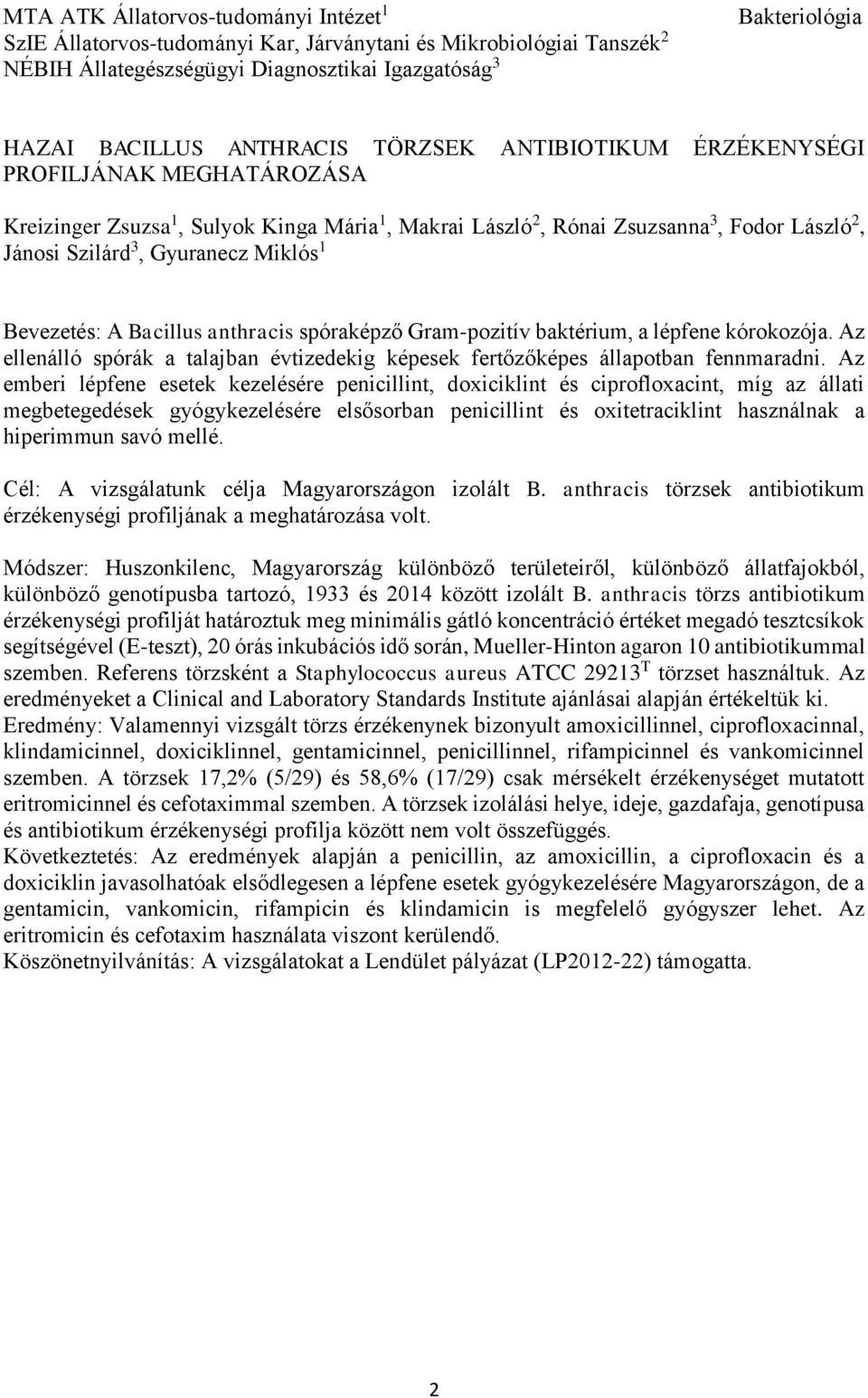 Bacillus anthracis spóraképző Gram-pozitív baktérium, a lépfene kórokozója. Az ellenálló spórák a talajban évtizedekig képesek fertőzőképes állapotban fennmaradni.