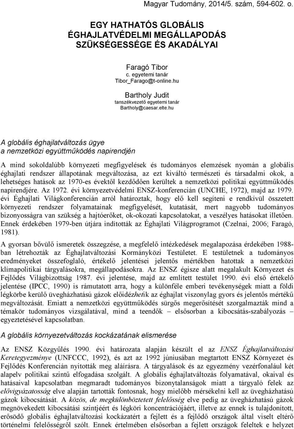 hu A globális éghajlatváltozás ügye a nemzetközi együttmőködés napirendjén A mind sokoldalúbb környezeti megfigyelések és tudományos elemzések nyomán a globális éghajlati rendszer állapotának