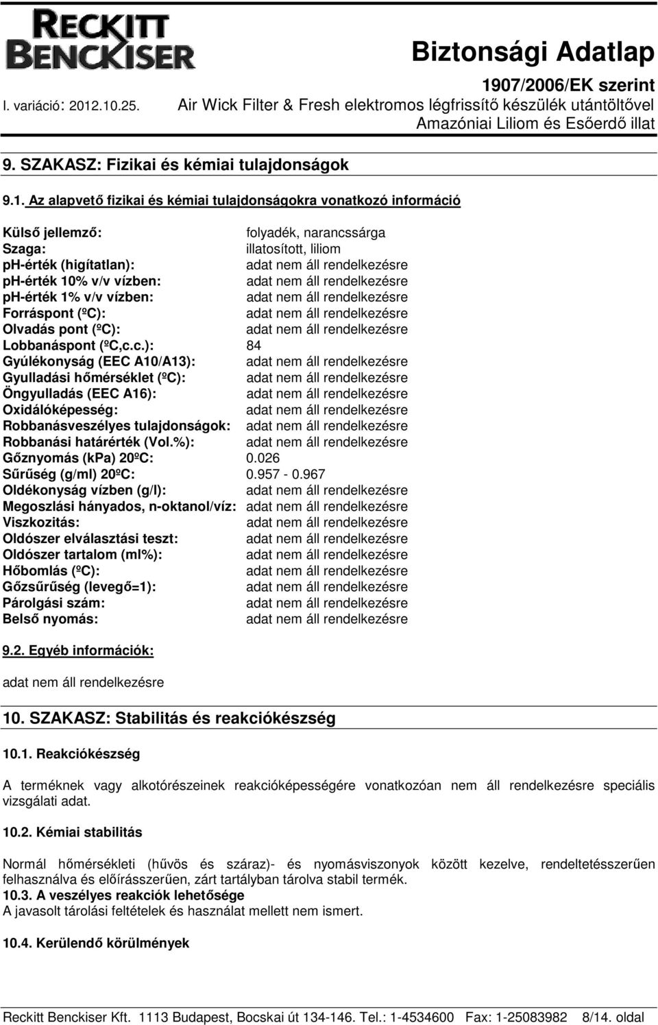 vízben: Forráspont (ºC): Olvadás pont (ºC): Lobbanáspont (ºC,c.