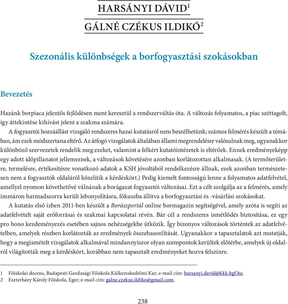 A fogyasztói hozzáállást vizsgáló rendszeres hazai kutatásról nem beszélhetünk; számos felmérés készült a témában, ám ezek módszertana eltérő.