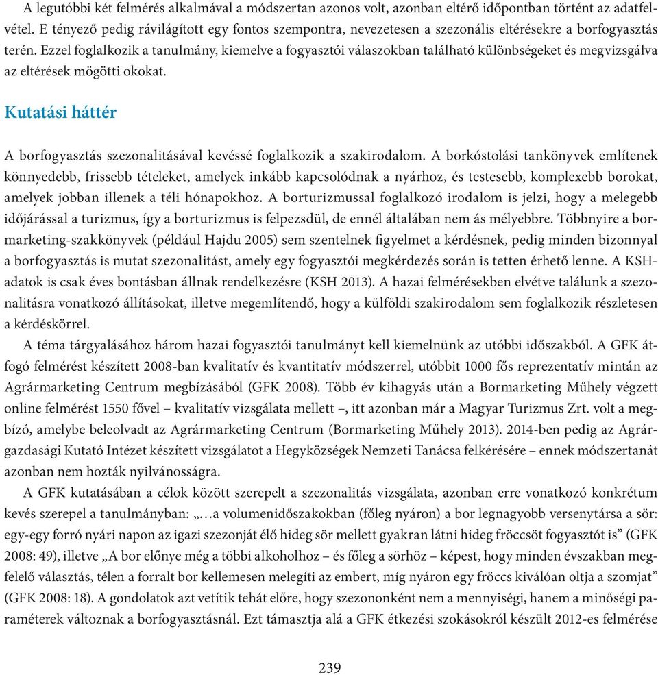 Ezzel foglalkozik a tanulmány, kiemelve a fogyasztói válaszokban található különbségeket és megvizsgálva az eltérések mögötti okokat.