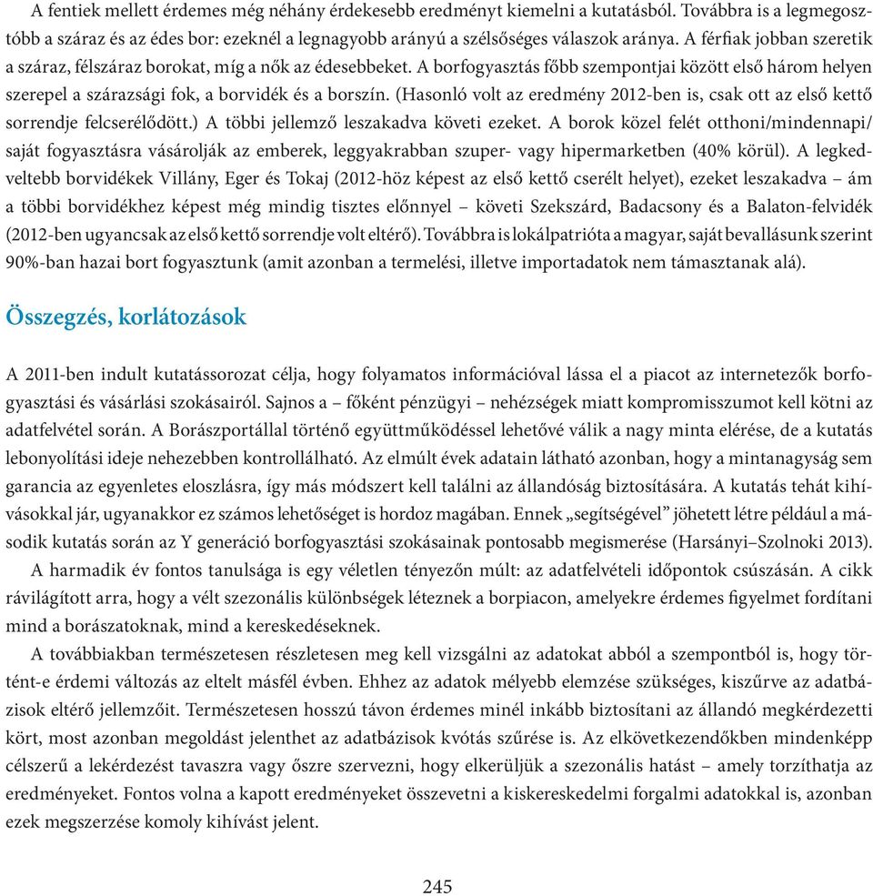 (Hasonló volt az eredmény 2012-ben is, csak ott az első kettő sorrendje felcserélődött.) A többi jellemző leszakadva követi ezeket.