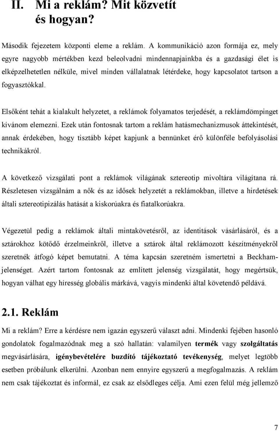 tartson a fogyasztókkal. Elsőként tehát a kialakult helyzetet, a reklámok folyamatos terjedését, a reklámdömpinget kívánom elemezni.