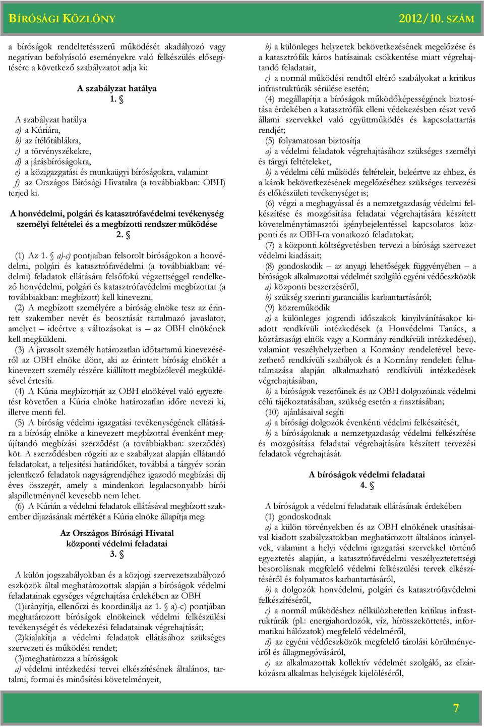 A honvédelmi, polgári és katasztrófavédelmi tevékenység személyi feltételei és a megbízotti rendszer működése 2. (1) Az 1.