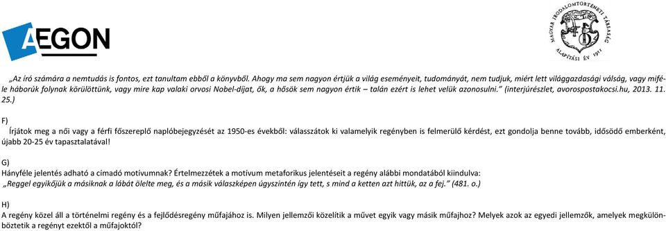 sem nagyon értik talán ezért is lehet velük azonosulni. (interjúrészlet, avorospostakocsi.hu, 2013. 11. 25.