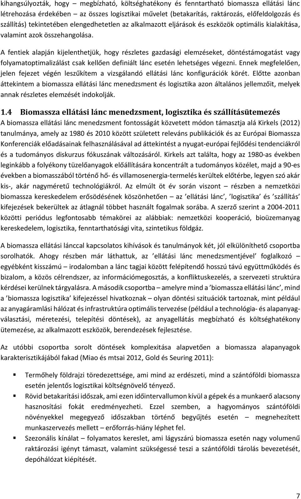 A fentiek alapján kijelenthetjük, hogy részletes gazdasági elemzéseket, döntéstámogatást vagy folyamatoptimalizálást csak kellően definiált lánc esetén lehetséges végezni.