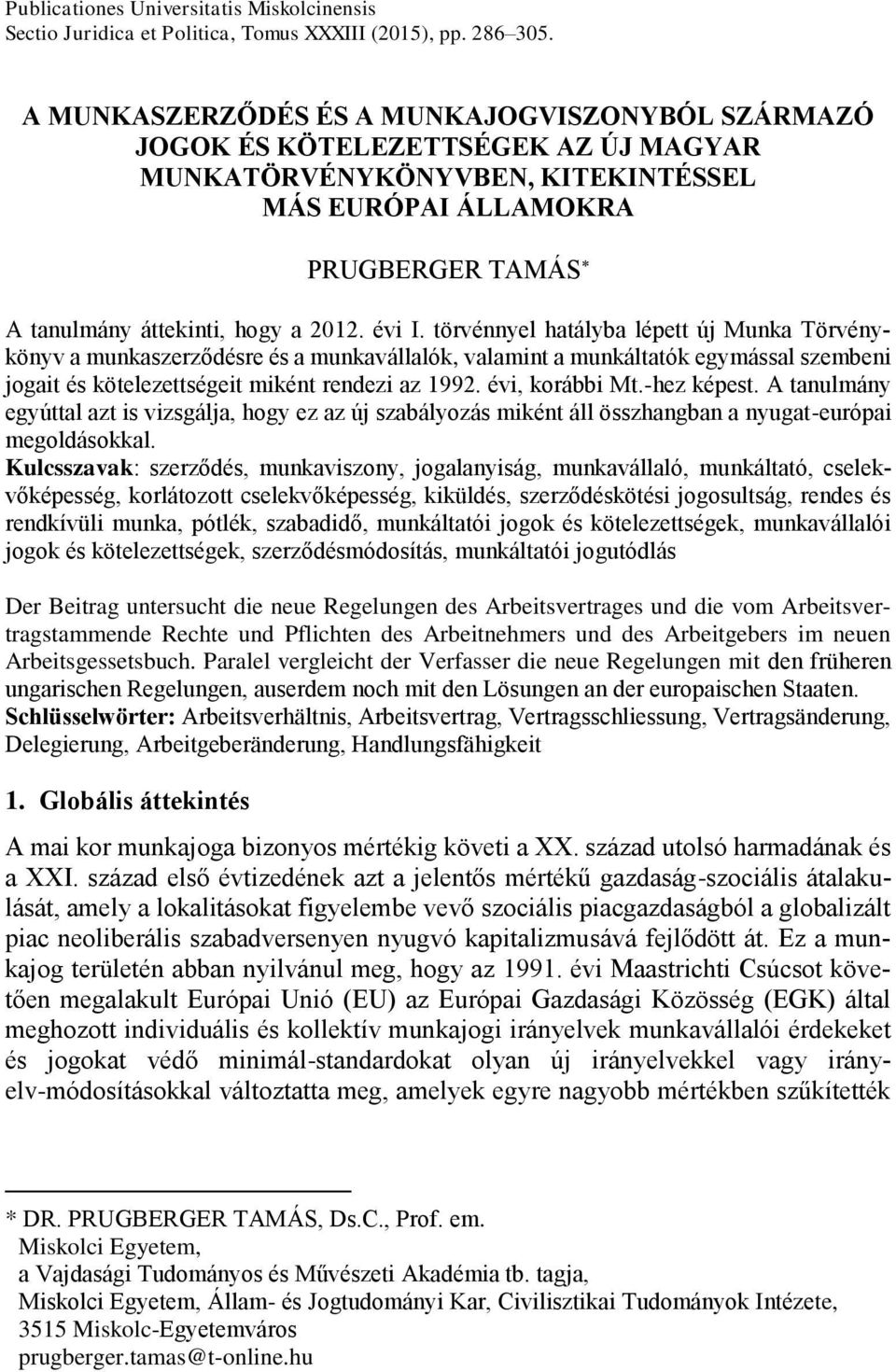 évi I. törvénnyel hatályba lépett új Munka Törvénykönyv a munkaszerződésre és a munkavállalók, valamint a munkáltatók egymással szembeni jogait és kötelezettségeit miként rendezi az 1992.