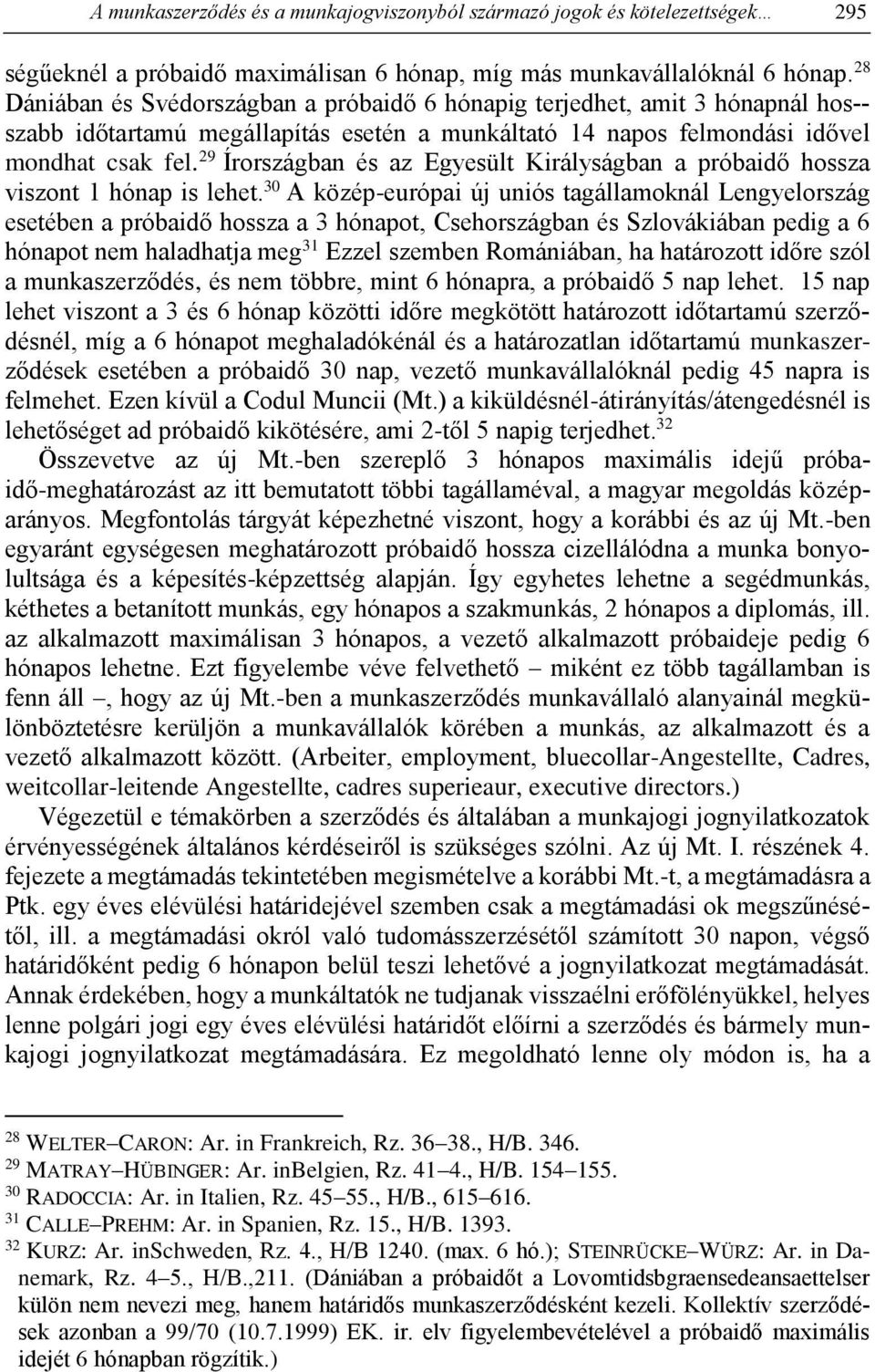 29 Írországban és az Egyesült Királyságban a próbaidő hossza viszont 1 hónap is lehet.