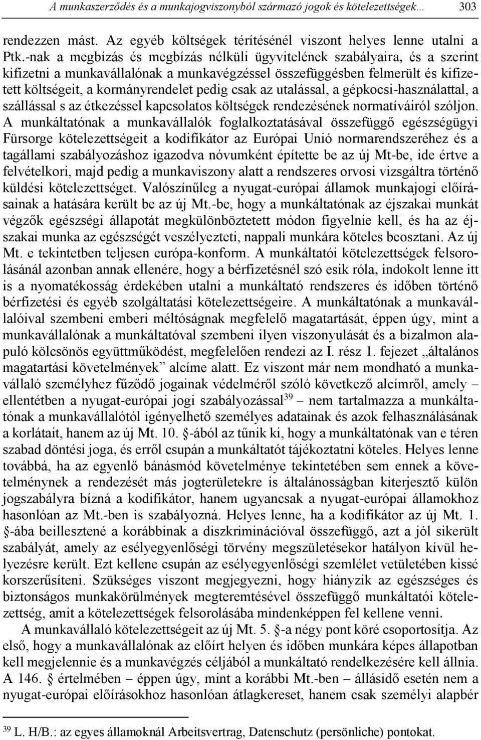 az utalással, a gépkocsi-használattal, a szállással s az étkezéssel kapcsolatos költségek rendezésének normatíváiról szóljon.