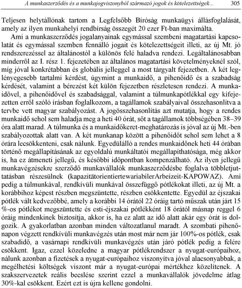 jó rendszerezéssel az általánostól a különös felé haladva rendezi. Legáltalánosabban minderről az I. rész 1.