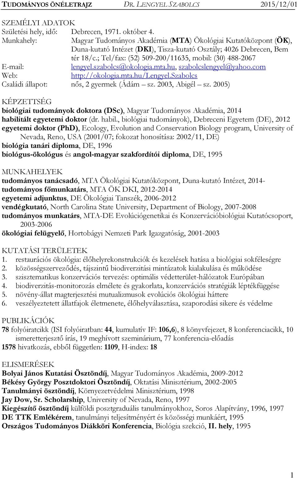 ; Tel/fax: (52) 509-200/11635, mobil: (30) 488-2067 E-mail: lengyel.szabolcs@okologia.mta.hu, szabolcslengyel@yahoo.com Web: http://okologia.mta.hu/lengyel.