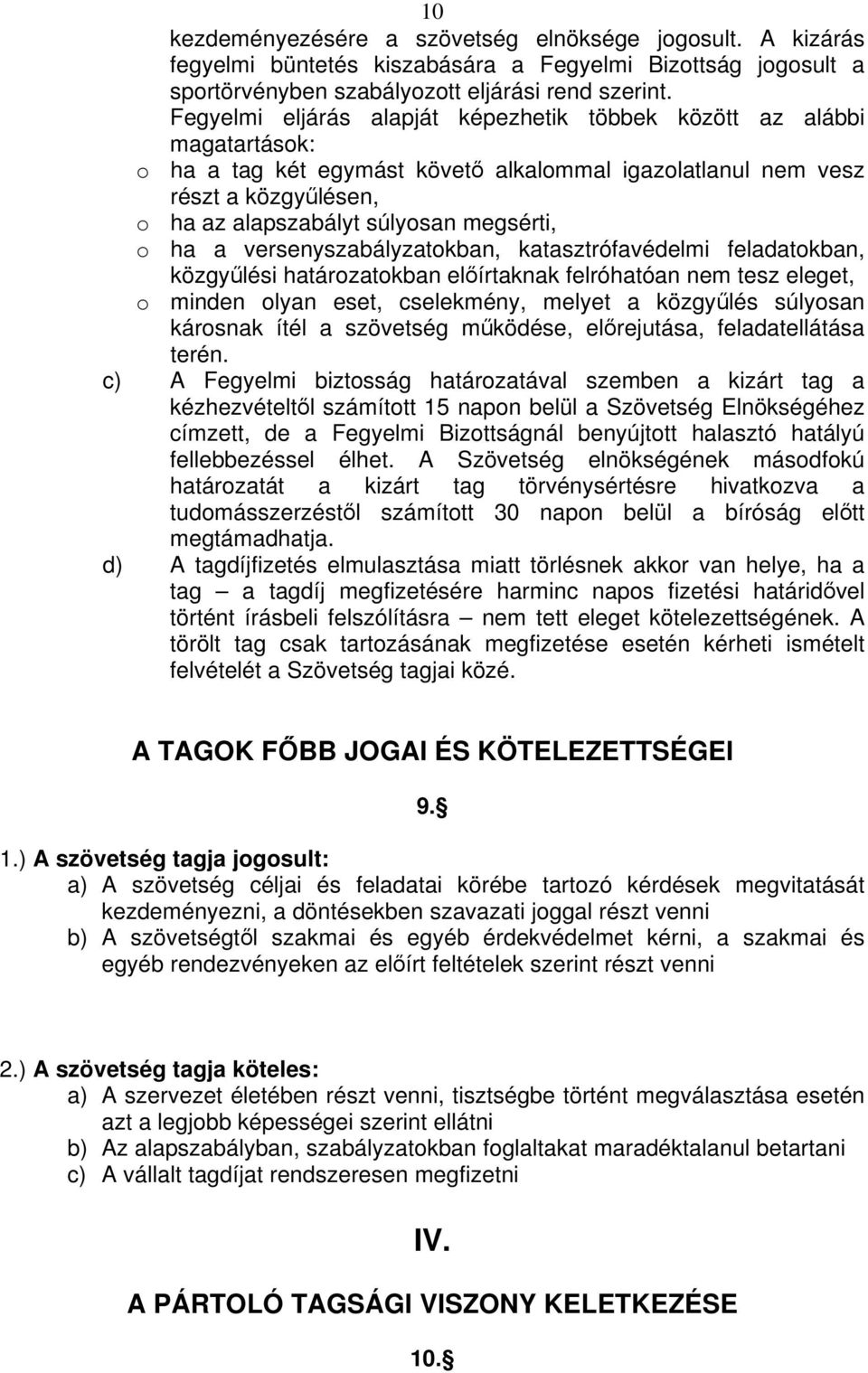 ha a versenyszabályzatokban, katasztrófavédelmi feladatokban, közgylési határozatokban elírtaknak felróhatóan nem tesz eleget, o minden olyan eset, cselekmény, melyet a közgylés súlyosan károsnak