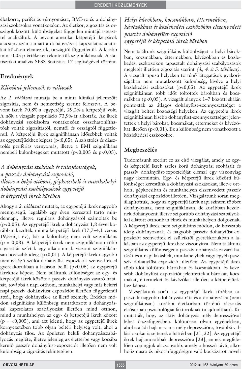 A statisztikai analízis SPSS Statistics 17 segítségével történt. Eredmények Klinikai jellemzők és változók Az 1.