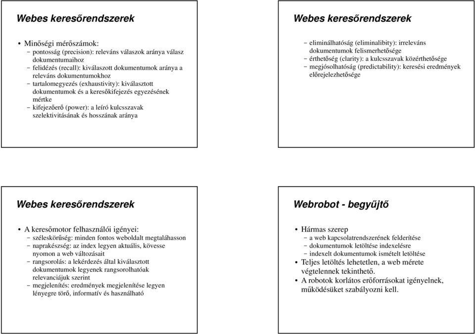 eliminálhatóság (eliminalibity): irreleváns dokumentumok felismerhetsége érthetség (clarity): a kulcsszavak közérthetsége megjósolhatóság (predictability): keresési eredmények elrejelezhetsége Webes