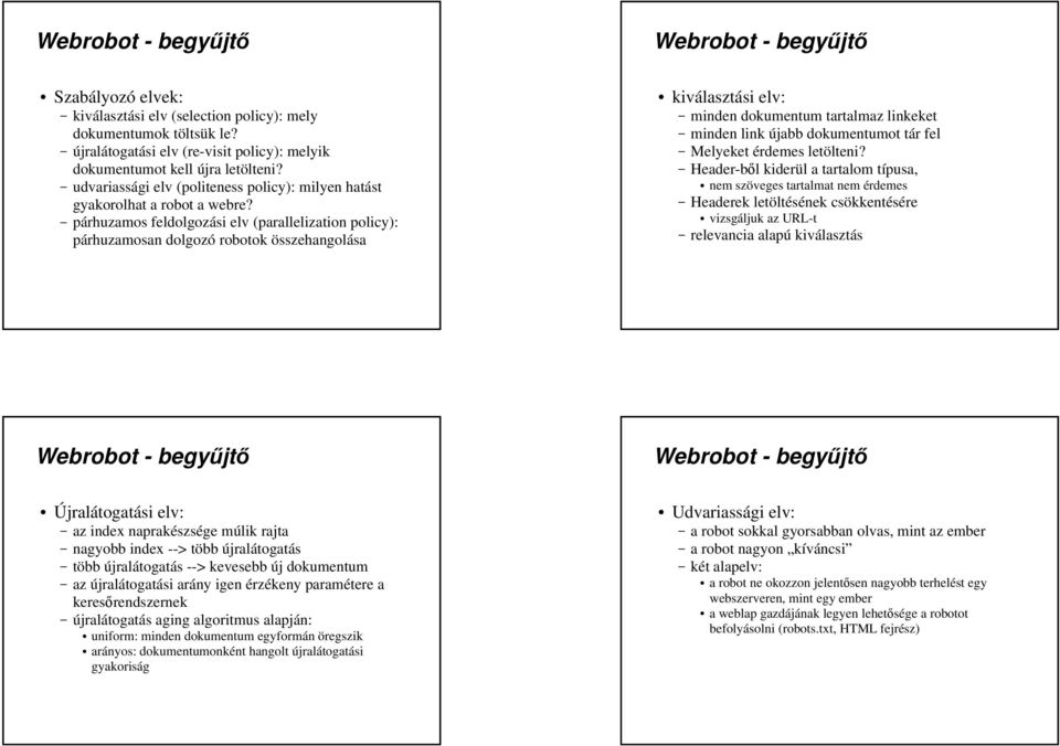 párhuzamos feldolgozási elv (parallelization policy): párhuzamosan dolgozó robotok összehangolása kiválasztási elv: minden dokumentum tartalmaz linkeket minden link újabb dokumentumot tár fel