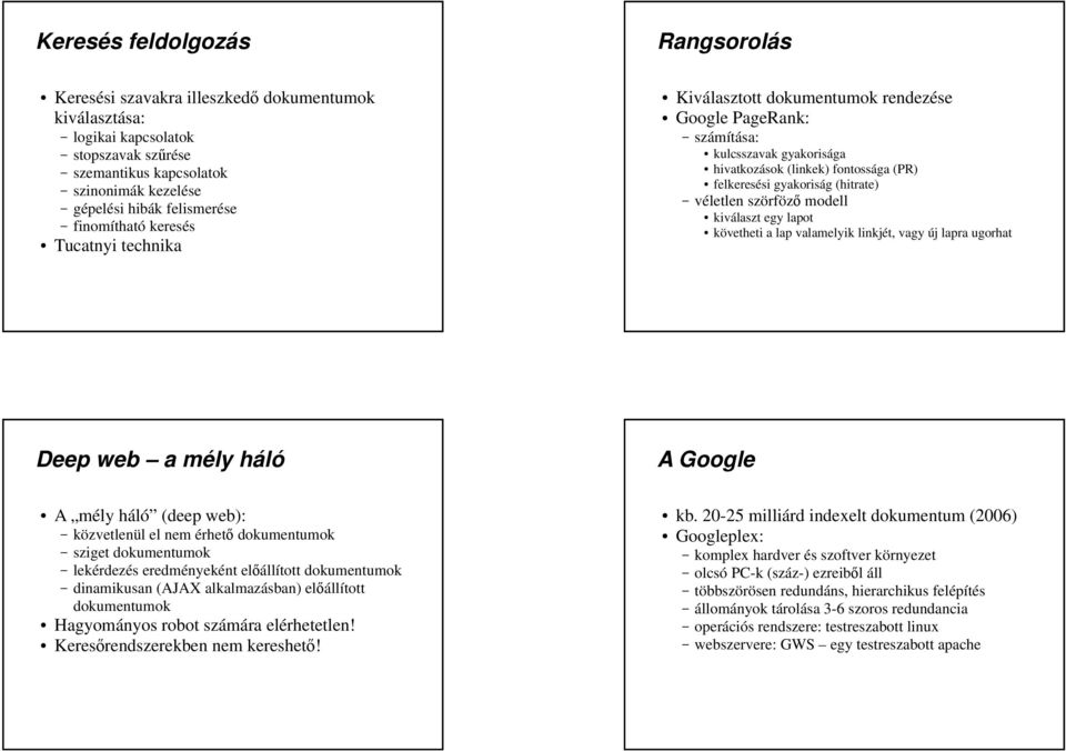 véletlen szörföz modell kiválaszt egy lapot követheti a lap valamelyik linkjét, vagy új lapra ugorhat Deep web a mély háló A Google A mély háló (deep web): közvetlenül el nem érhet dokumentumok