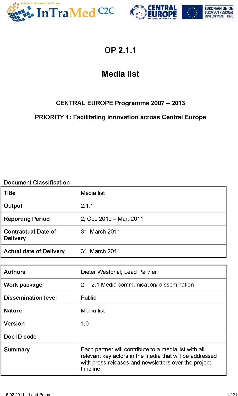 March 2011 Authors Work package Dissemination level Nature Dieter Westphal; Lead Partner 2 2.1 Media communication/ dissemination Public Media list Version 1.