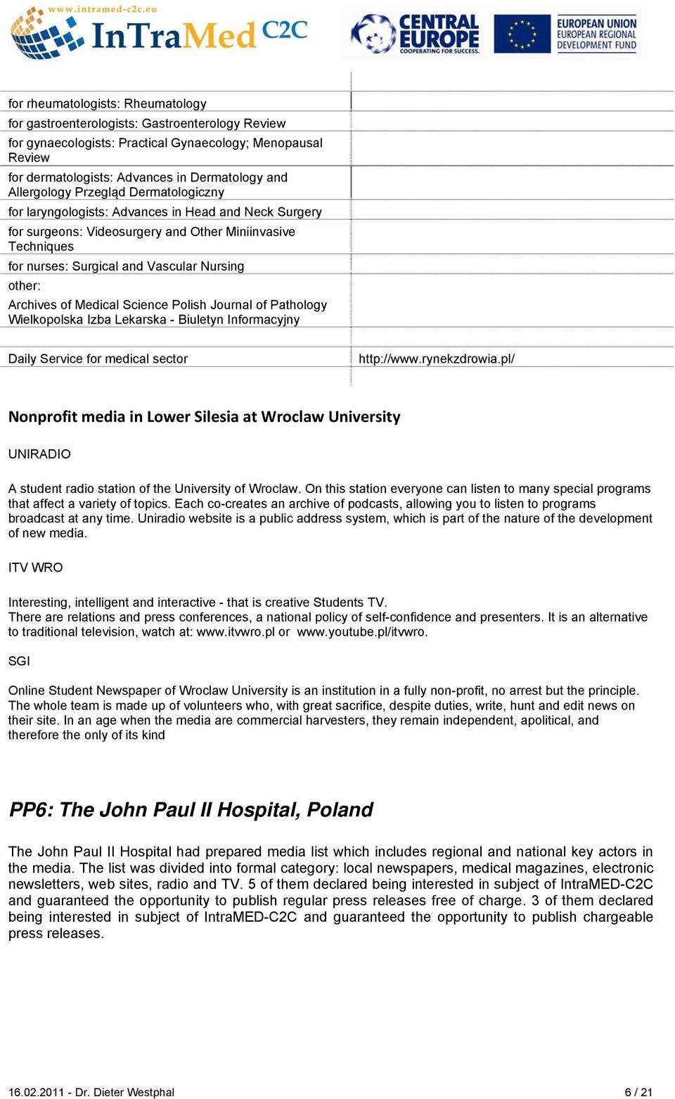 other: Archives of Medical Science Polish Journal of Pathology Wielkopolska Izba Lekarska - Biuletyn Informacyjny Daily Service for medical sector http://www.rynekzdrowia.