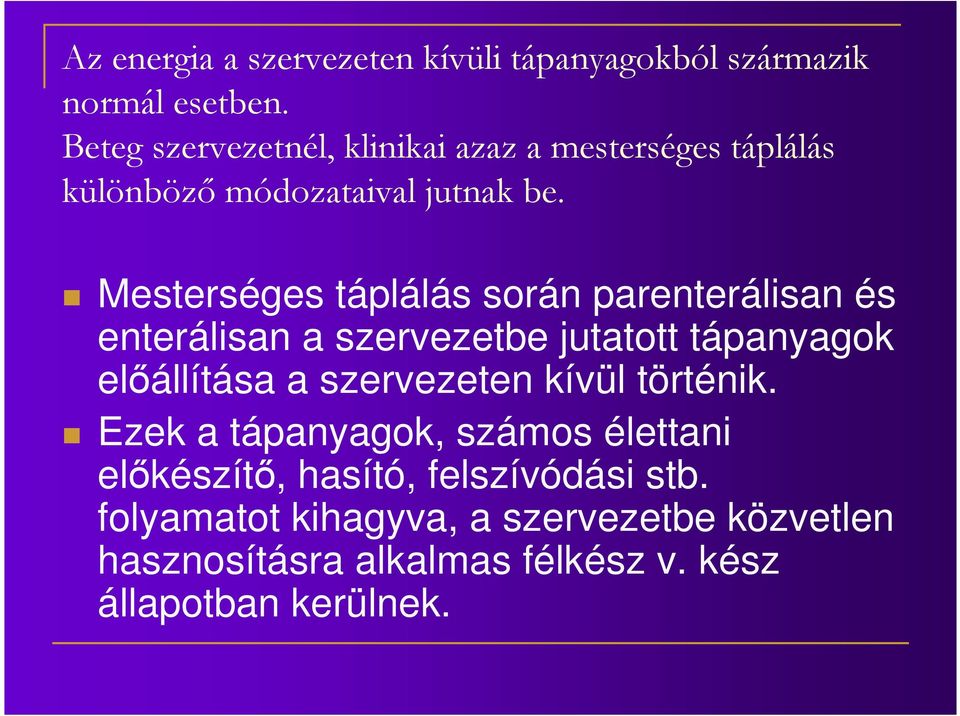 Mesterséges táplálás során parenterálisan és enterálisan a szervezetbe jutatott tápanyagok előállítása a szervezeten