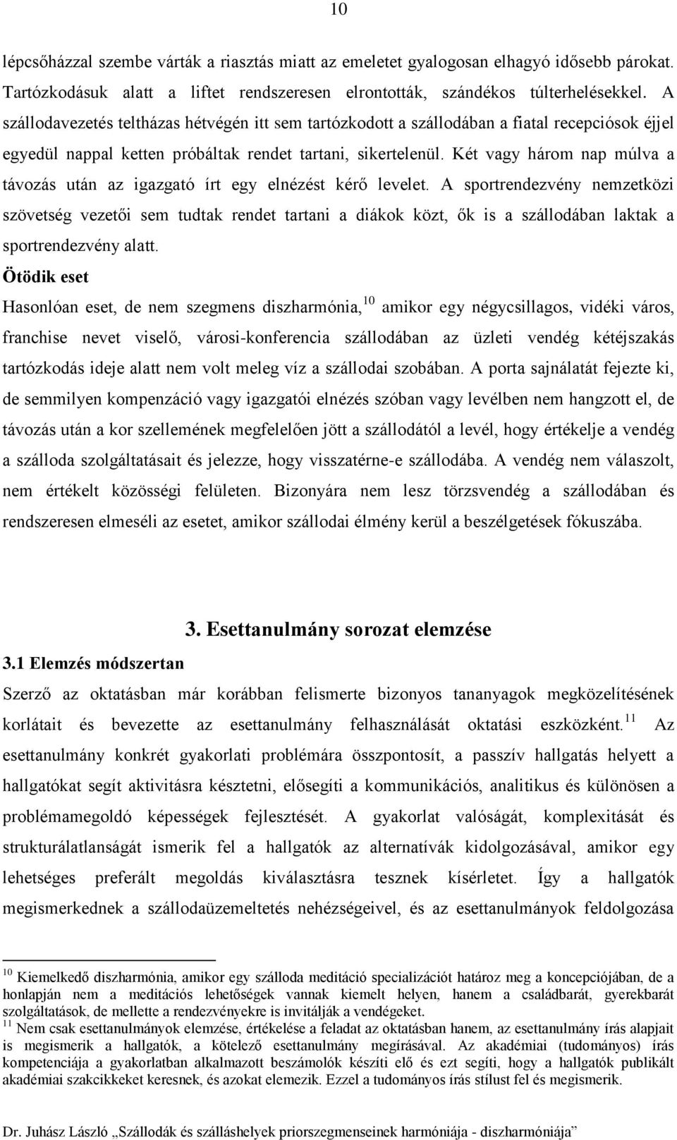 Két vagy három nap múlva a távozás után az igazgató írt egy elnézést kérő levelet.