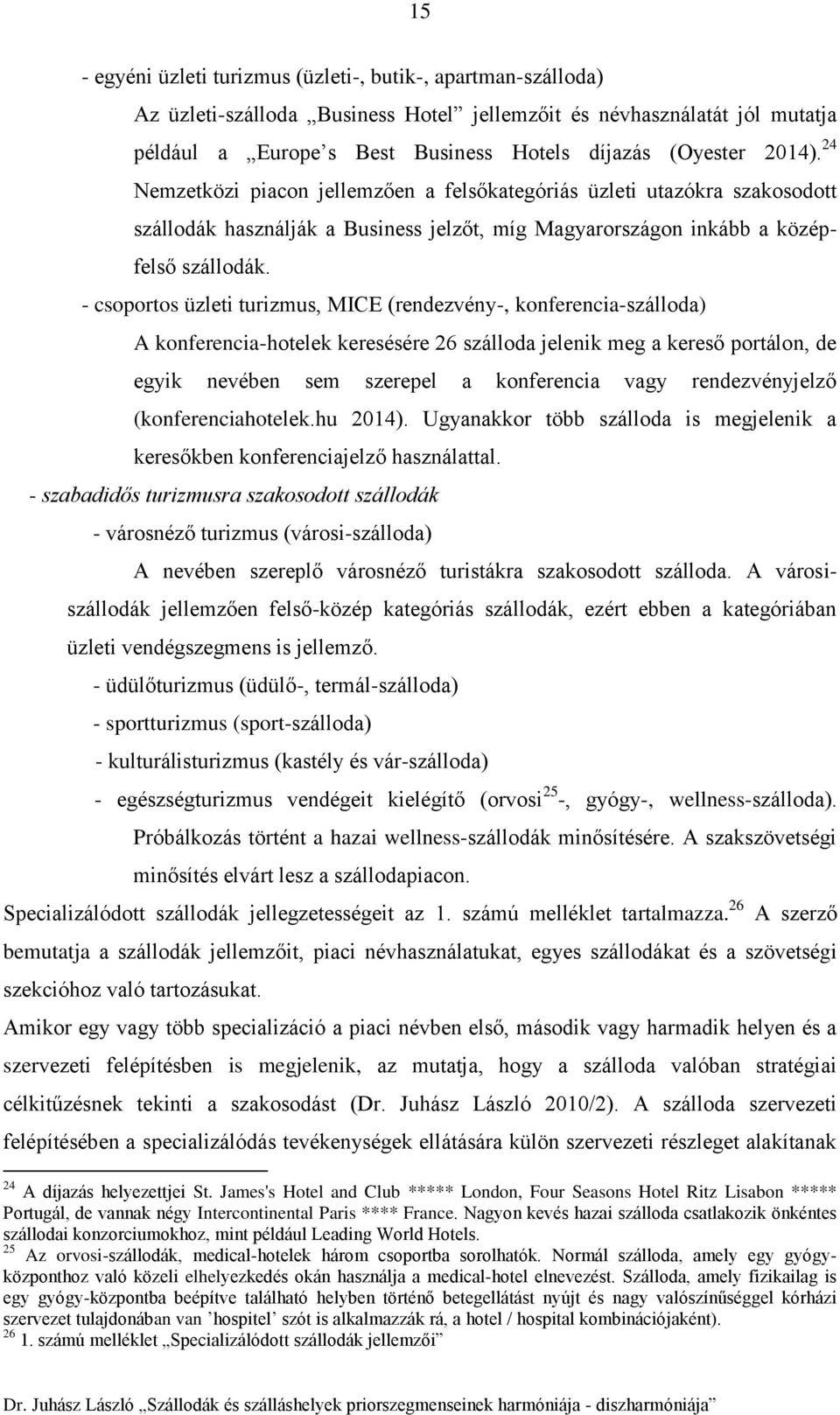 - csoportos üzleti turizmus, MICE (rendezvény-, konferencia-szálloda) A konferencia-hotelek keresésére 26 szálloda jelenik meg a kereső portálon, de egyik nevében sem szerepel a konferencia vagy