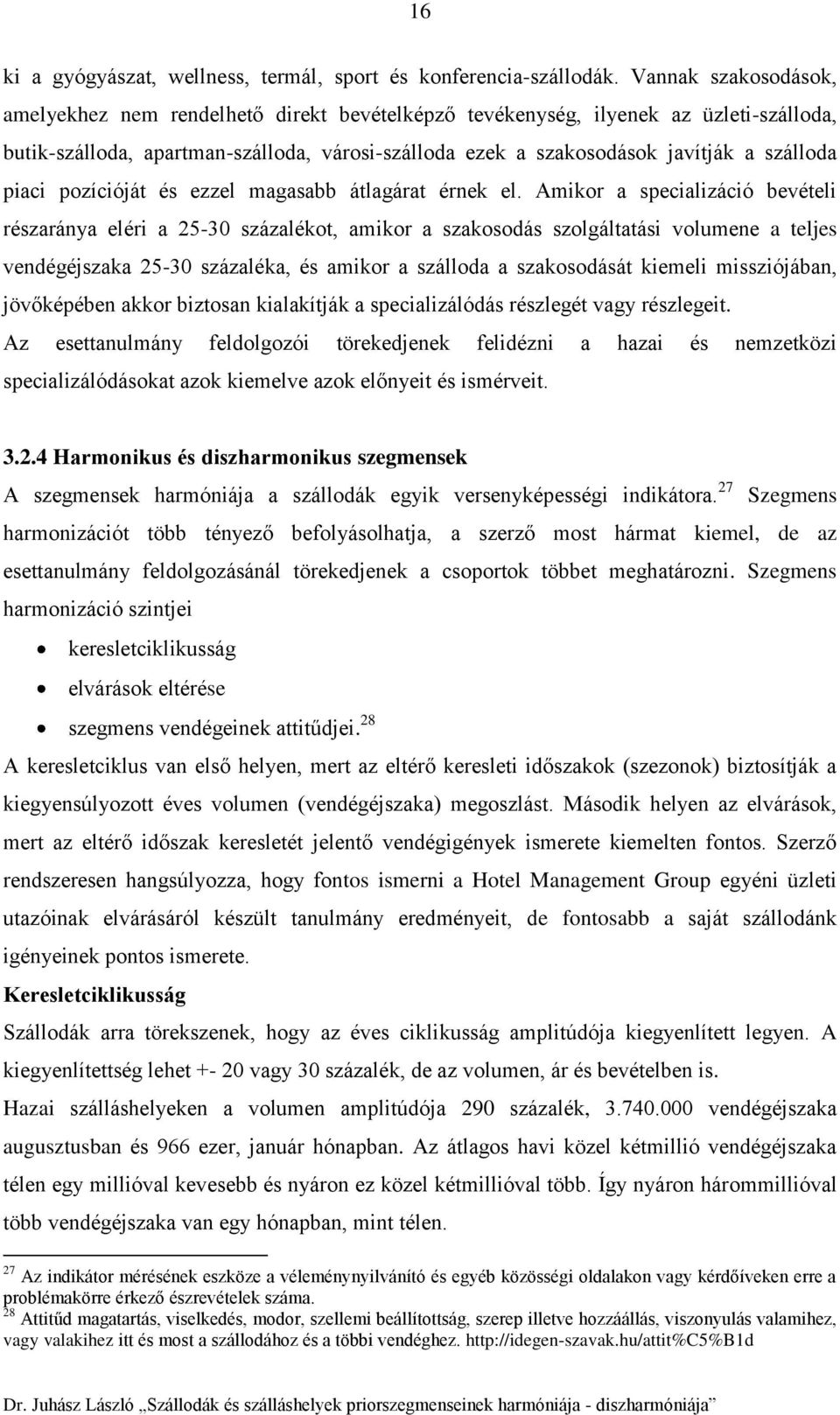 piaci pozícióját és ezzel magasabb átlagárat érnek el.