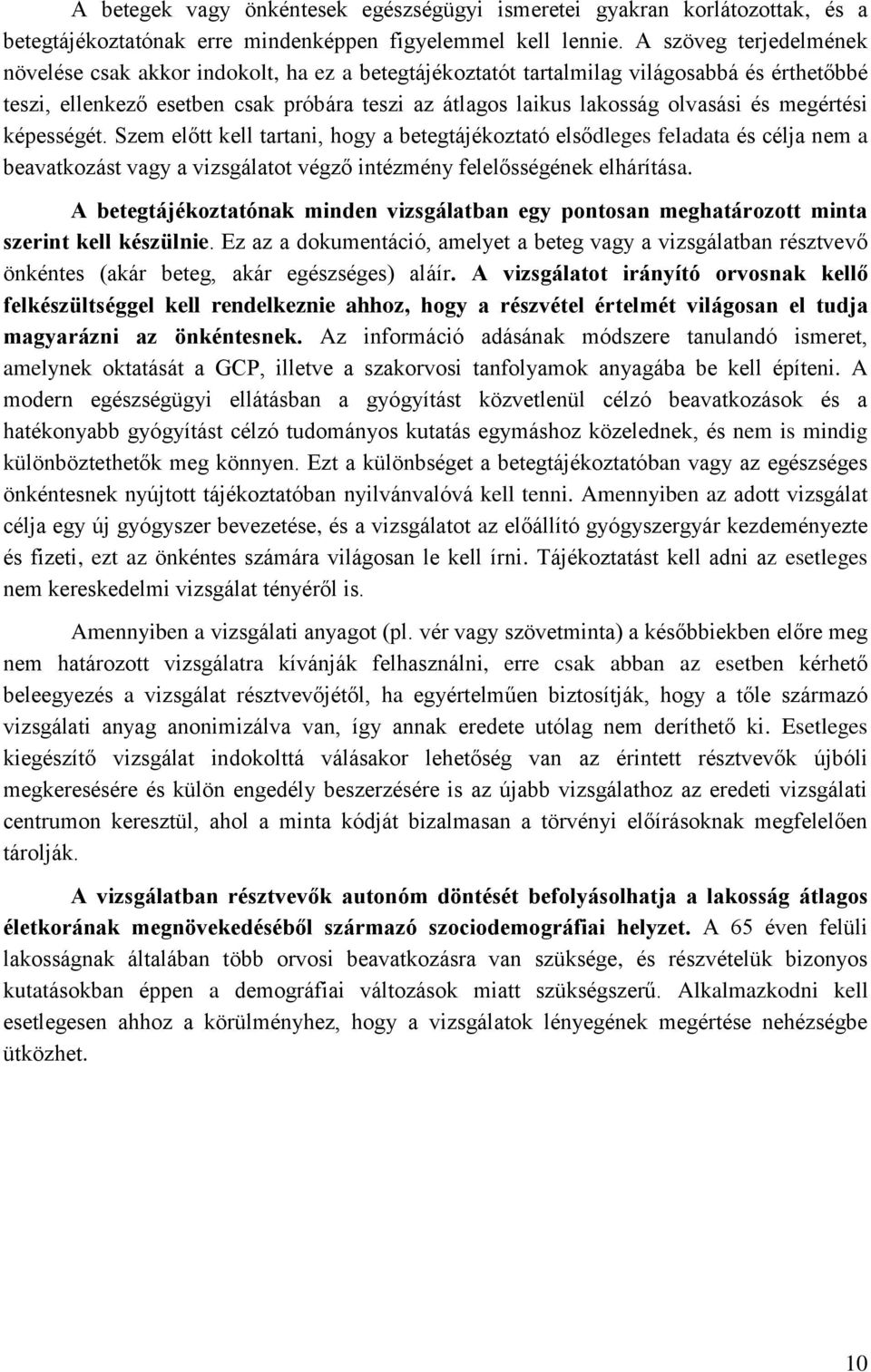 megértési képességét. Szem előtt kell tartani, hogy a betegtájékoztató elsődleges feladata és célja nem a beavatkozást vagy a vizsgálatot végző intézmény felelősségének elhárítása.