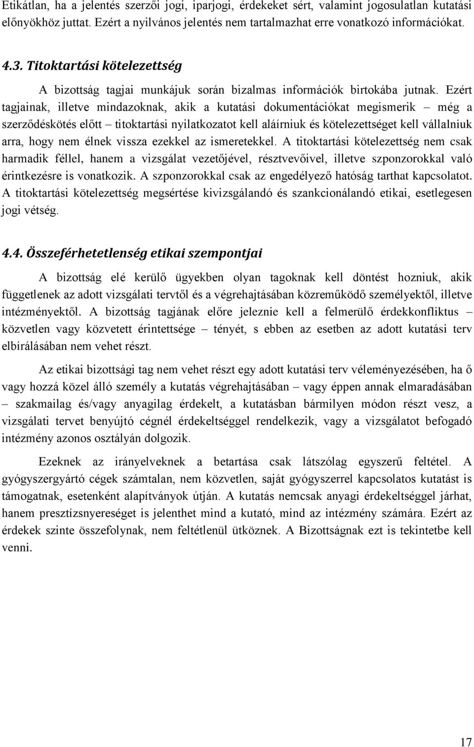 Ezért tagjainak, illetve mindazoknak, akik a kutatási dokumentációkat megismerik még a szerződéskötés előtt titoktartási nyilatkozatot kell aláírniuk és kötelezettséget kell vállalniuk arra, hogy nem