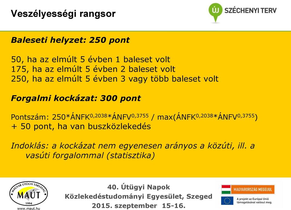 300 pont Pontszám: 250*ÁNFK 0,2038 *ÁNFV 0,3755 / max(ánfk 0,2038 *ÁNFV 0,3755 ) + 50 pont, ha van