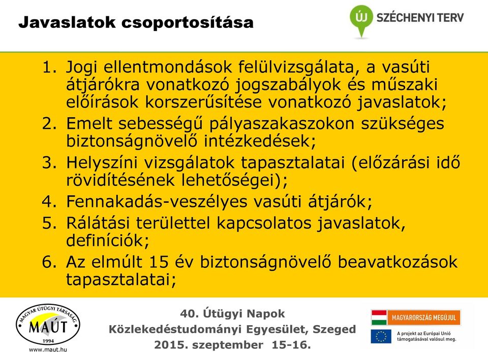 vonatkozó javaslatok; 2. Emelt sebességű pályaszakaszokon szükséges biztonságnövelő intézkedések; 3.