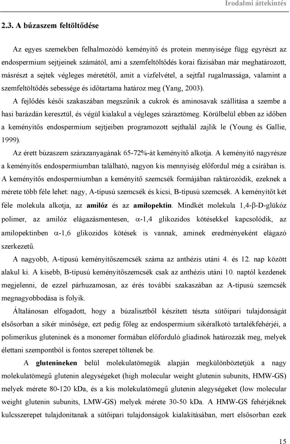 másrészt a sejtek végleges méretétől, amit a vízfelvétel, a sejtfal rugalmassága, valamint a szemfeltöltődés sebessége és időtartama határoz meg (Yang, 2003).