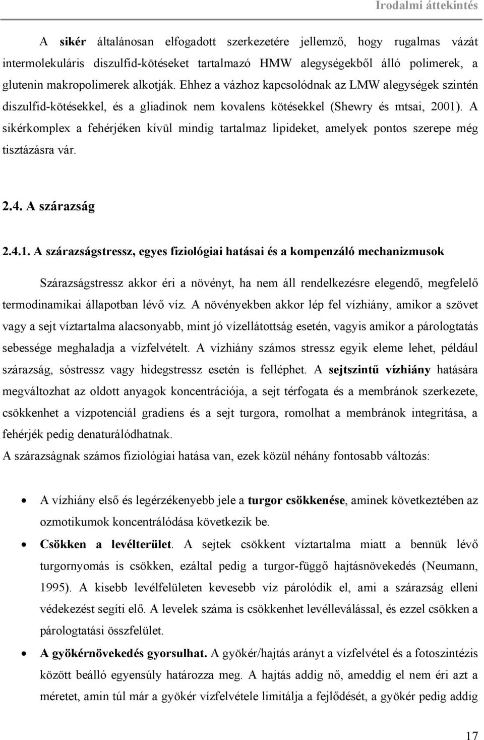 A sikérkomplex a fehérjéken kívül mindig tartalmaz lipideket, amelyek pontos szerepe még tisztázásra vár. 2.4. A szárazság 2.4.1.