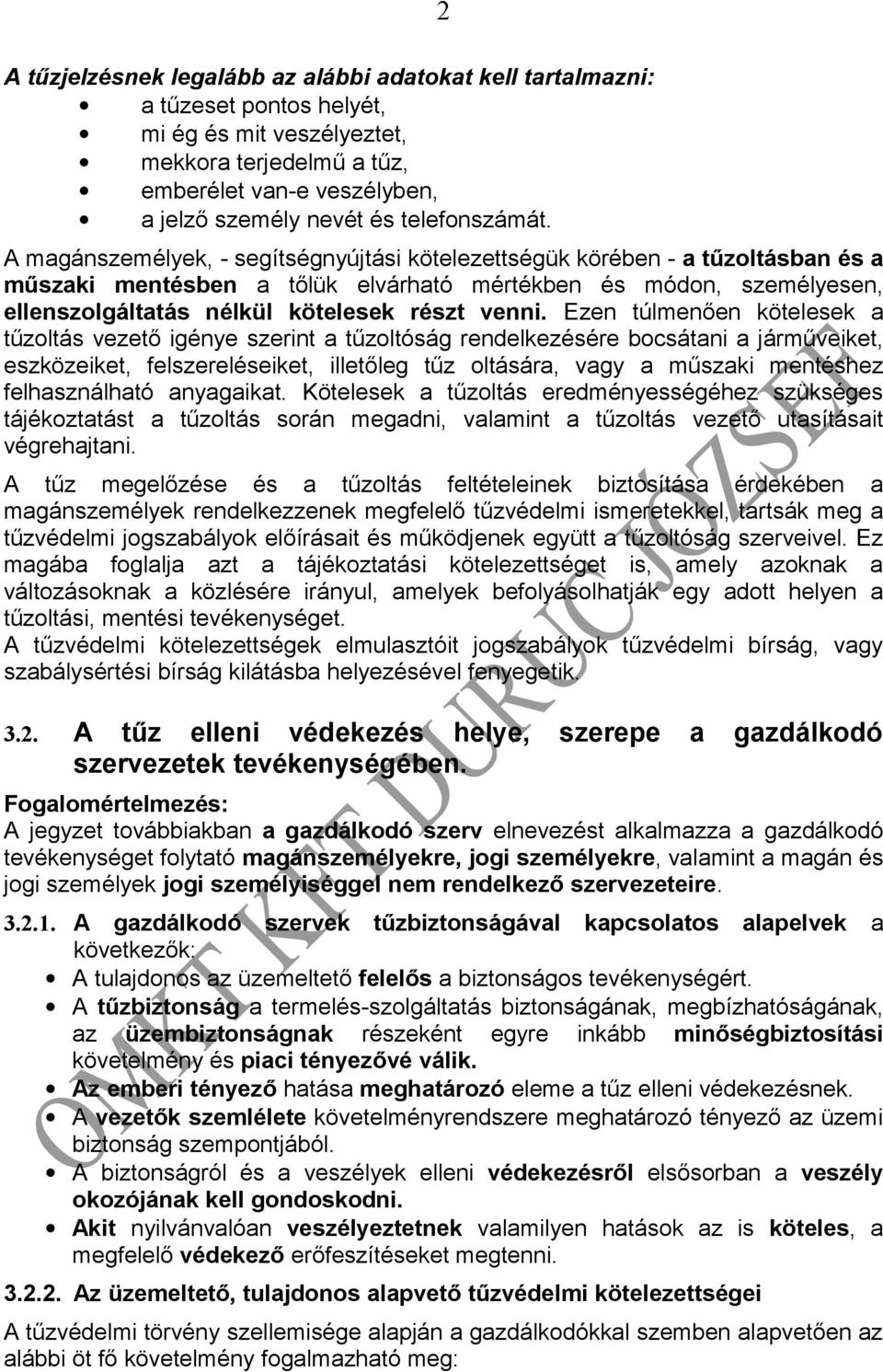 A magánszemélyek, - segítségnyújtási kötelezettségük körében - a tűzltásban és a műszaki mentésben a tőlük elvárható mértékben és módn, személyesen, ellenszlgáltatás nélkül kötelesek részt venni.