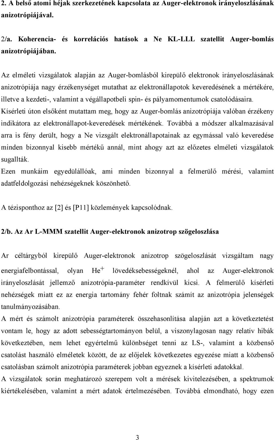 valamint a végállapotbeli spin- és pályamomentumok csatolódásaira.